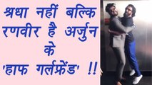 Arjun Kapoor REVEALS Ranveer Singh his HALF GIRLFRIEND; Watch video | FilmiBeat