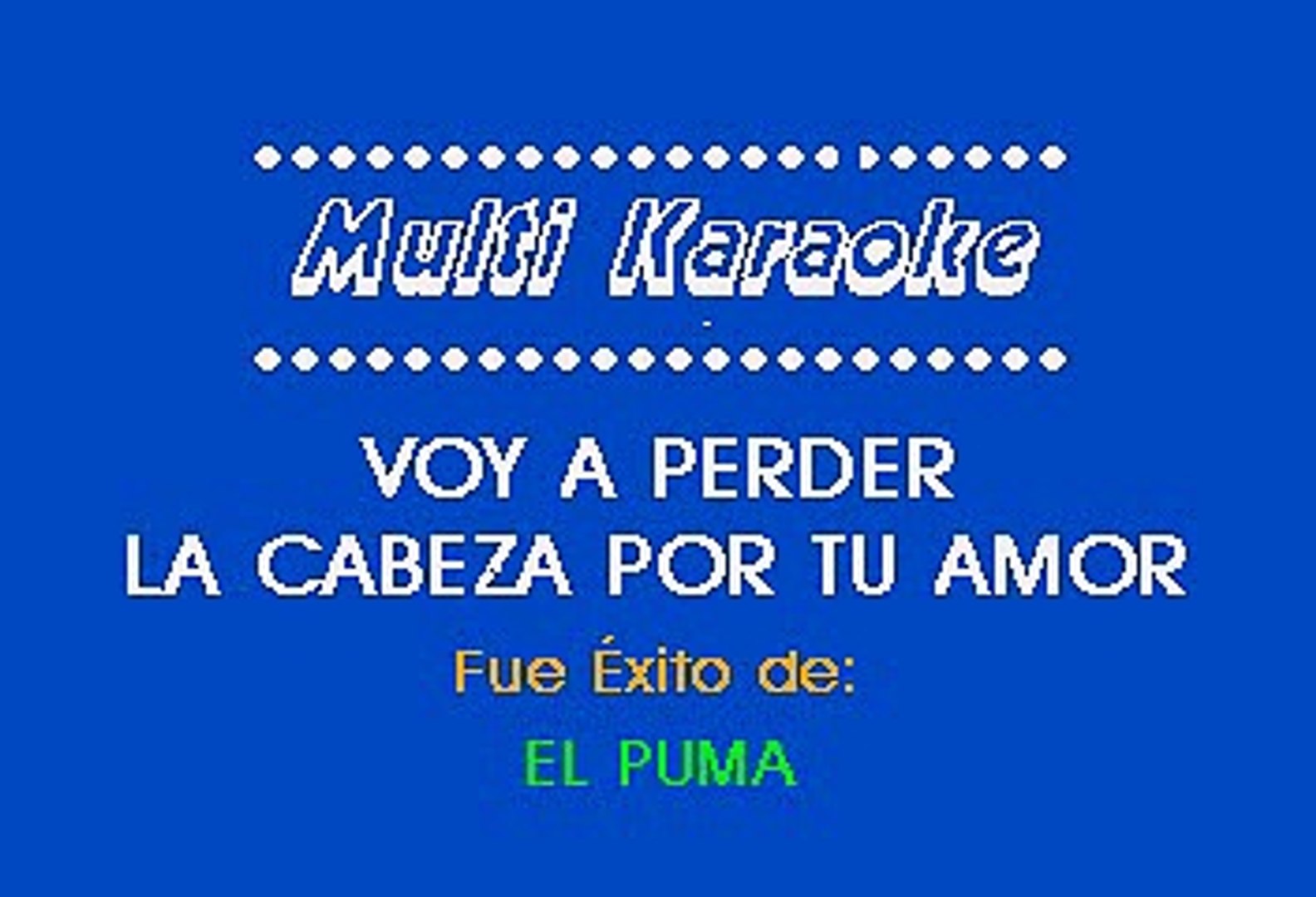 Jose Luis Rodriguez El Puma - Voy A Perder La Cabeza Por Tu Amor (Karaoke)  - Vídeo Dailymotion