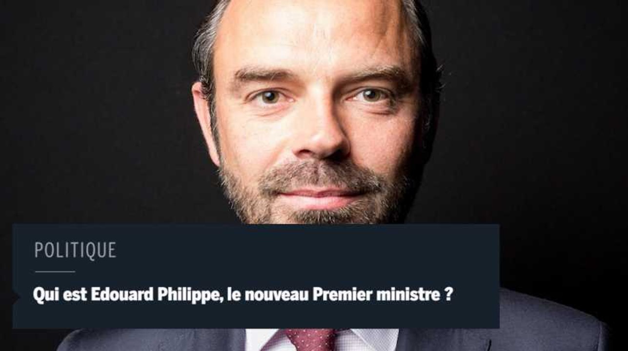 Qui est Edouard Philippe, le nouveau Premier ministre ?