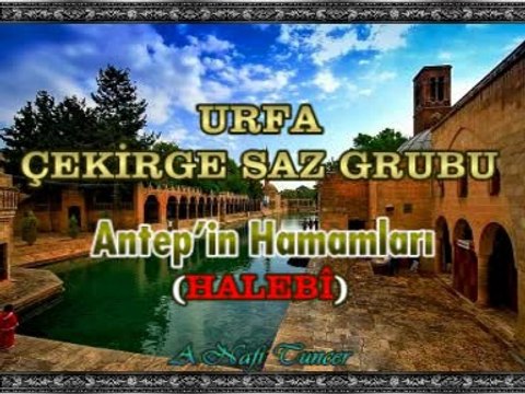 URFA ÇEKİRGE SAZ GRUBU - Antep’in Hamamları (HALEBÎ)