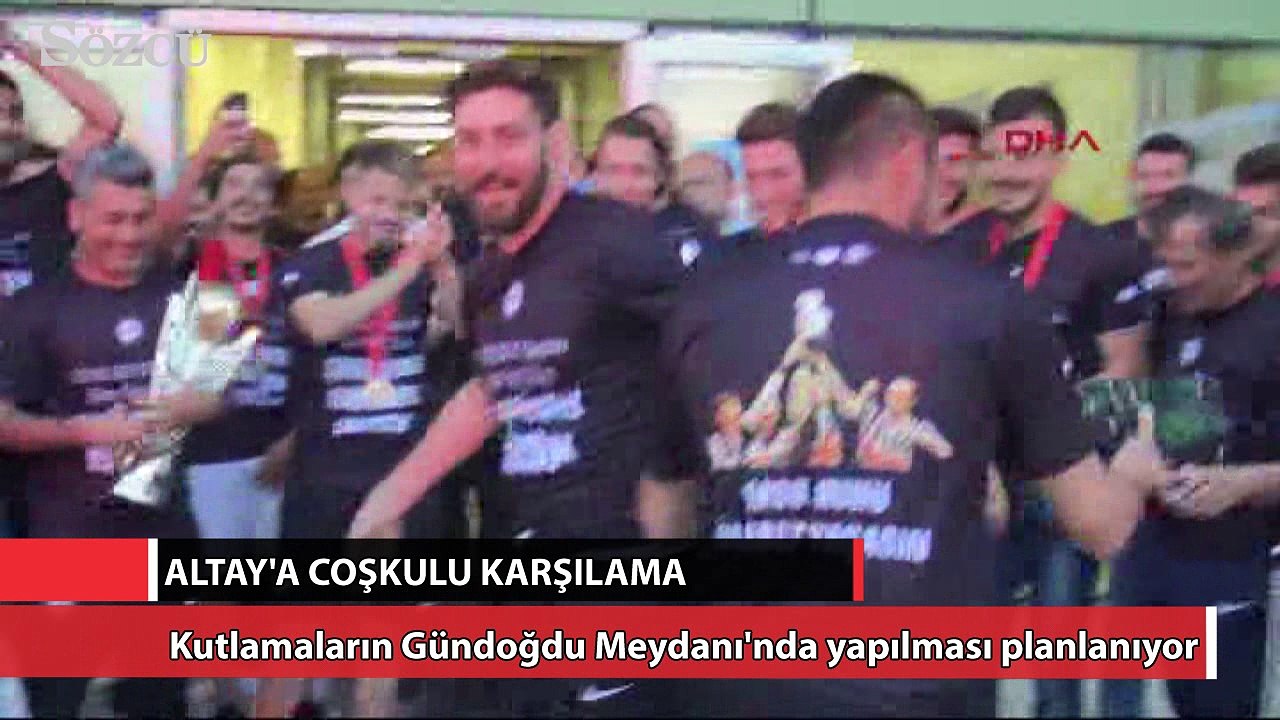 Altay'a coşkulu karşılama