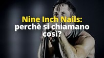 Nine Inch Nails: perché si chiamano così?