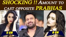 Shraddha Kapoor and Disha demands WHOOPING AMOUNT to co-star with Prabhas  | FilmiBeat