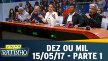 Dez ou Mil - 15.05.17 - Parte 1