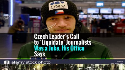 Czech Leader’s Call to ‘Liquidate’ Journalists Was a Joke, His Office Says