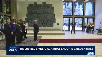 i24NEWS DESK | Rivlin receives U.S. Ambassador's credentials | Tuesday, May 16th 2017