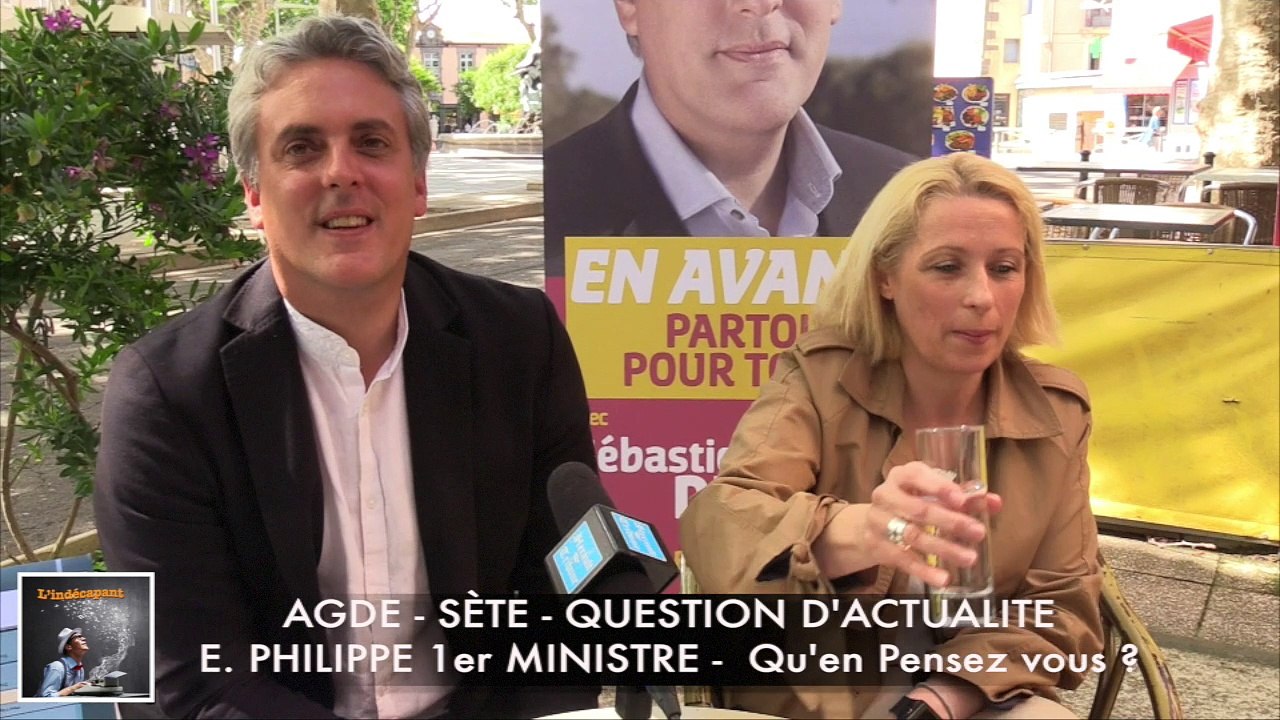 AGDE - SETE - QUESTION d'ACTUALITE - EDOUARD PHILIPPE 1° MINISTRE : QU'EN PENSEZ VOUS MONSIEUR DENAJA ?