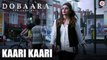 Kaari Kaari HD Video Song Dobaara See Your Evil 2017 Huma Qureshi & Saqib Saleem | New Songs