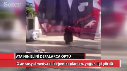 Atatürk'ün poster resmindeki elini defalarca öptü