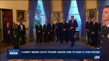 i24NEWS DESK | Comey memo says Trump asked him to end Flynn probe | Wednesday, May 17th 2017