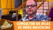 Consultor dá dicas de moda masculina no Casos