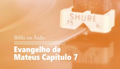 Bíblia em Audio - Mateus 07