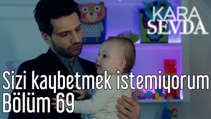 Kara Sevda 69. Bölüm Sizi Kaybetmek İstemiyorum
