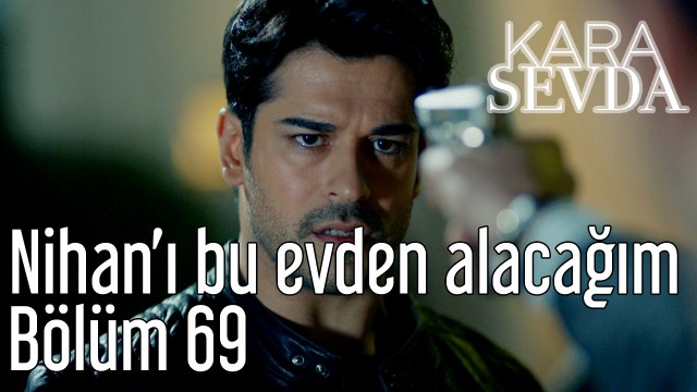 Kara Sevda 69. Bölüm Nihan'ı Bu Evden Alacağım