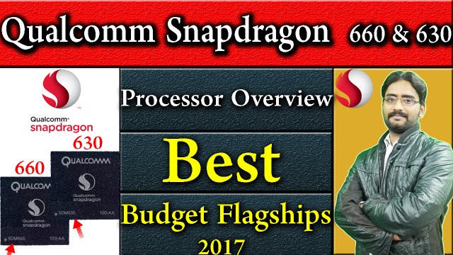Qualcomm Snapdragon 660 & 630 Processor Overview | Best Budget Flagships 2017 ?