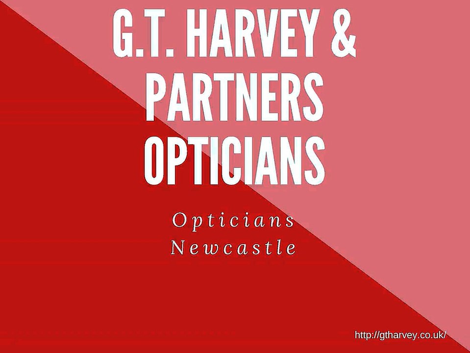 Opticians Newcastle - G.T. Harvey & Partners Opticians