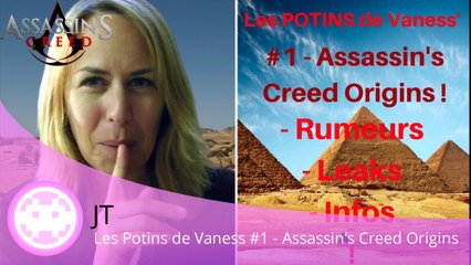 JT - Les Potins de Vaness #1 - Assassin's Creed Origins (Rumeurs, Leaks, Infos !)