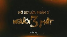 Tập 17 Người Ba Mặt - Hồ Sơ Lửa Phần 2 - HD720