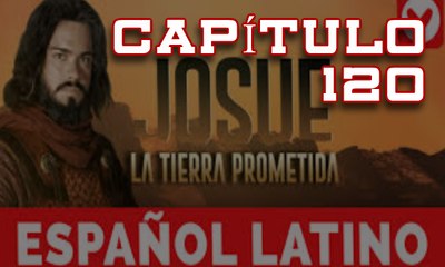 Josue y la Tierra Prometida Español capitulo 120