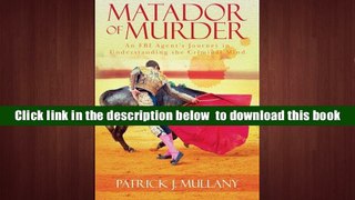 Download [PDF]  Matador of Murder: An FBI Agent s Journey in Understanding the Criminal Mind