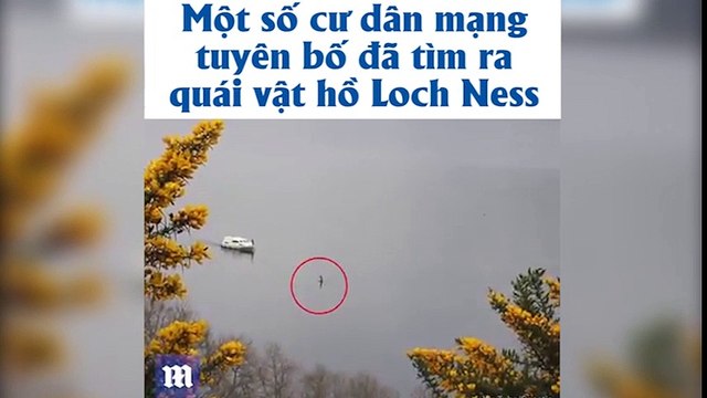 Không thể tin nổi với hình ảnh quái vật hồ Loch Ness thật sự tồn tại