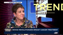 DAILY DOSE |  Israeli device overhauls breast cancer treatment | Thursday, May 18th 2017