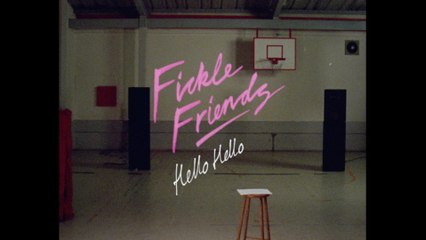 Fickle Friends - Hello Hello