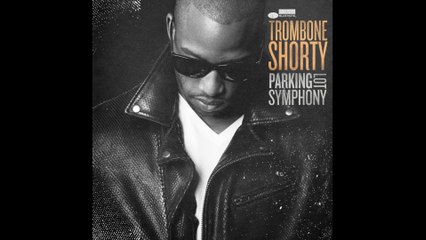 Trombone Shorty - No Good Time