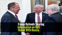 Trump Defends Sharing Information on ISIS Threat With Russia -