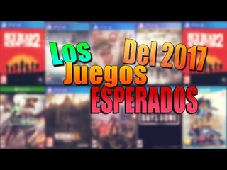 LOS 10 JUEGOS mas ESPERADOS del 2017 