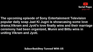 Jaat Ki Jugni,19th may 2017 news,Munni,Bittu's,jetters of,love amid,Vikram,Jyoti's,marriage