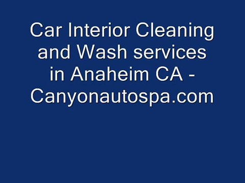 Car Interior Cleaning and Wash services in Anaheim CA - canyonautospa.com