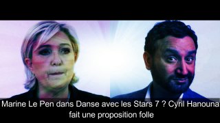 Marine Le Pen dans Danse avec les Stars 7  Cyril Hanouna fait une proposition folle