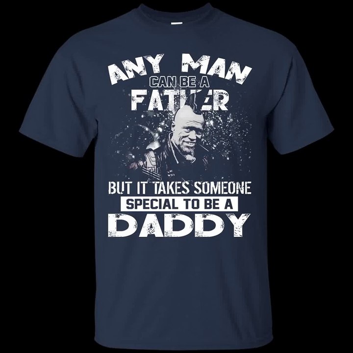 Any Man Can Be A Father But It Takes Someone Special To Be A Daddy Shirt