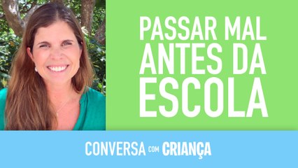 Passar mal antes da escola | Conversa com Criança