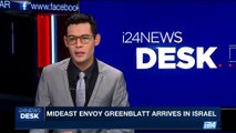 i24NEWS DESK | Mideast envoy greenblatt arrives in Israel | Thursday, May 18th 2017