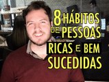 8 Hábitos de pessoas ricas e bem sucedidas