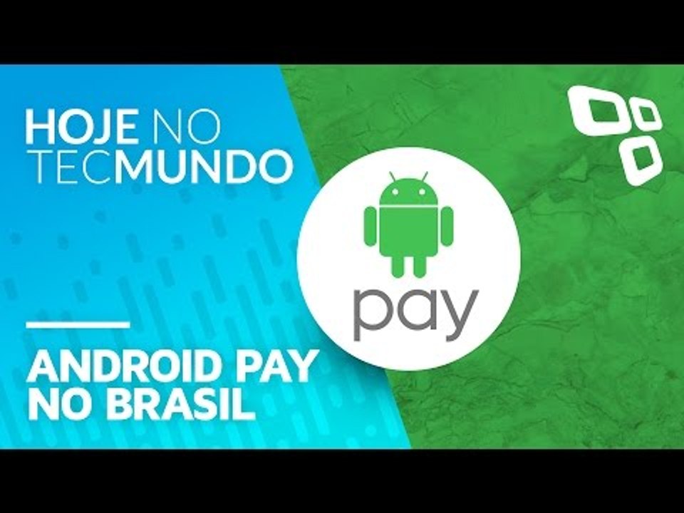 Android Pay no Brasil - Hoje no TecMundo