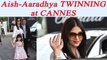 Aishwarya Rai TWINNING with Aaradhya Bachchan at Cannes Film Festival 2017 | FilmiBeat
