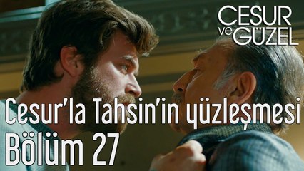 Cesur ve Güzel 27. Bölüm Cesur'la Tahsin'in Yüzleşmesi