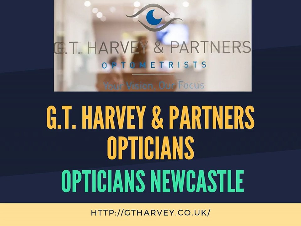 Opticians Newcastle - G.T. Harvey & Partners Opticians