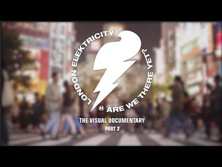 London Elektricity - Are We There Yet? - Visual Documentary (Part 2)