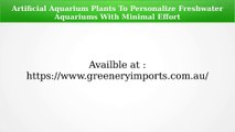 Artificial Aquarium Plants To Personalize Freshwater Aquariums With Minimal Effort