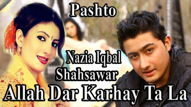 Shahsawar, Nazia Iqbal - Allah Dar Karhay Ta La