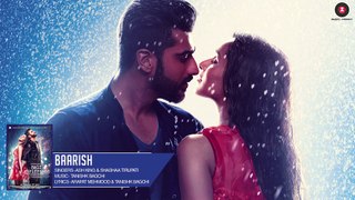 Baarish - Full Audio - Half Girlfriend - Arjun Kapoor & Shraddha Kapoor -Ash King & Shashaa Tirupati