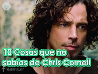10 COSAS QUE NO SABÍAS DE Chris Cornell