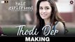 Thodi Der - Making - Half Girlfriend - Arjun Kapoor & Shraddha Kapoor -Farhan Saeed & Shreya Ghoshal