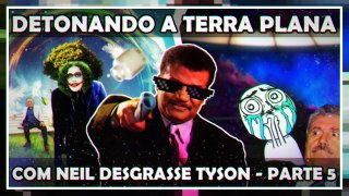 DETONANDO A TERRA PLANA COM NEIL DESGRASSE TYSON - PARTE 5 - TERRA-PLANILSON CONTRA ATACA