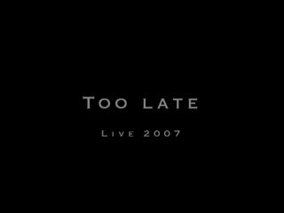 Do or Die -Too late- live 2007