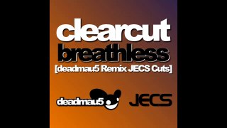 Clearcut — Breathless [deadmau5 Remix JECS Cuts]